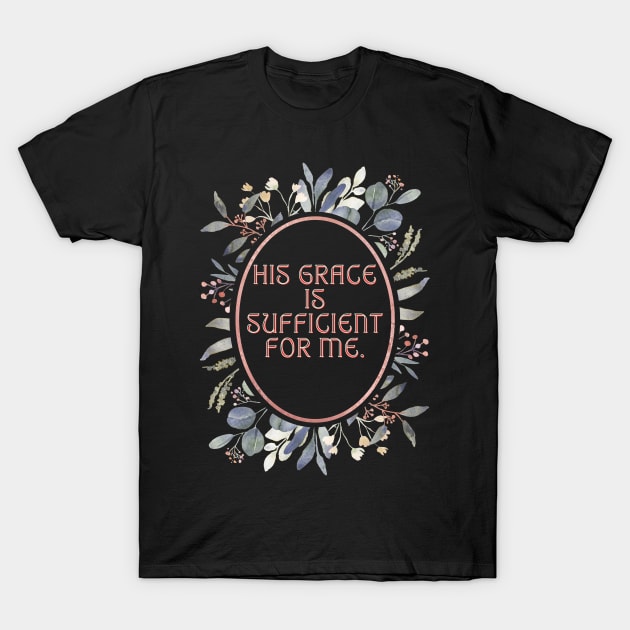 His Grace is sufficient for me. T-Shirt by Seeds of Authority